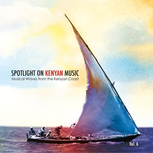 Spotlight On Kenyan Music, Vol. 6 (Musical Waves From The Kenyan Coast)