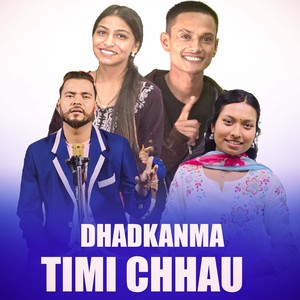 DHADKANMA TIMI CHHAU