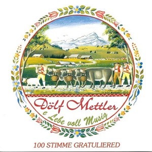 Dölf Mettler - e Lebe voll Musig (100 Stimme Gratuliered)