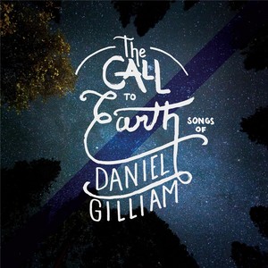 Daniel Gilliam: The Call to Earth