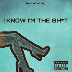 I know I'm the **** (Explicit)