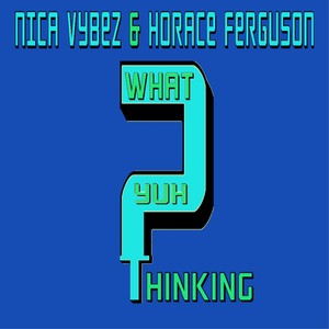 What Yuh Thinking (feat. Horace Ferguson)