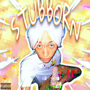 Stubborn (Explicit)