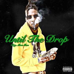 UNTIL THE DROP (Explicit)