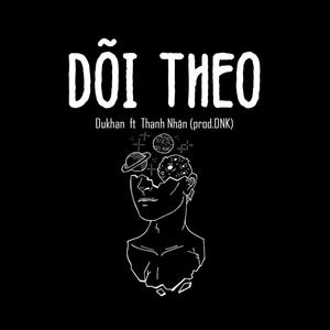 Dõi Theo (feat. Thanh Nhân & DNK)