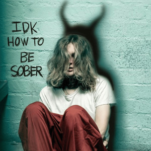 Idk How to Be Sober (Explicit)