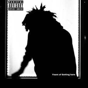 Years of getting here (Explicit)