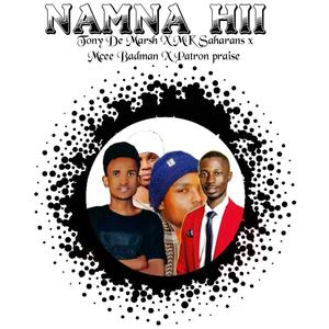 NAMNA HII (feat. MK SAHARANS, MC BADMAN & PATRON PRAISE) (Explicit)