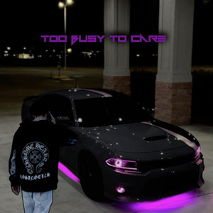 Too Busy To Care (Explicit)