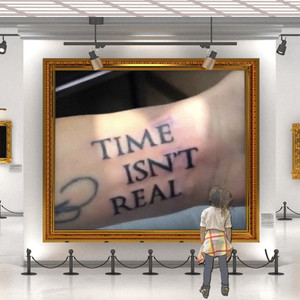 Time Isn't Real (Explicit)