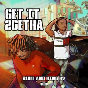 Get It 2getha (feat. King K$) [Explicit]