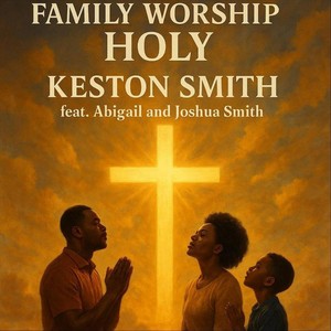 Family Worship | Holy (feat. Abigail Smith & Joshua Smith)