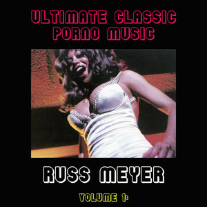 Ultimate Classic Porno Music Collection, Vol. 1: Russ Meyer (Explicit)