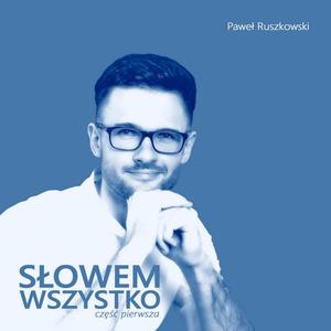 Słowem Wszystko – Część Pierwsza