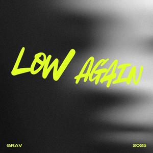 LOW AGAIN