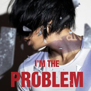 I'm The Problem