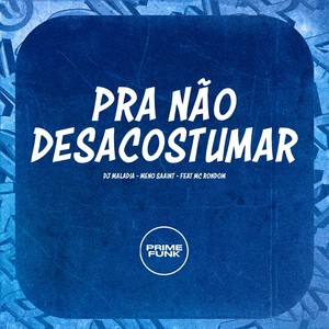 Pra Não Desacostumar (Explicit)