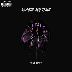 Waste My Time (Explicit)