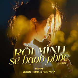Rồi Mình Sẽ Hạnh Phúc (Remix)
