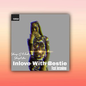 Inlove With Bestie (Explicit)
