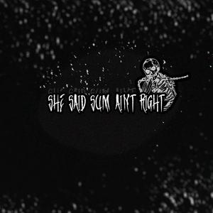 she said sum ain't right (Explicit)