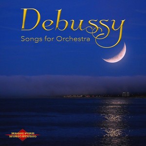 Debussy: Songs for Orchestra