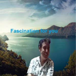 Fascination for you