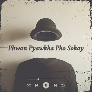 Phwan Pyawkha Pho Sokay (Explicit)