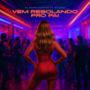 Vem Rebolando pro Pai (feat. Deizano) (Explicit)