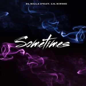 Sometimes (feat. Lil Kingg) (Explicit)