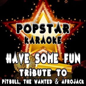 Have Some Fun (Tribute to Pitbull, the Wanted & Afrojack)