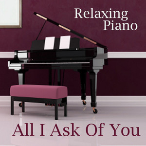 All I Ask of You - Piano Instrumental - Popular Piano Music - Relaxing Piano - Solo Piano Songs