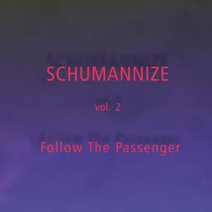 SCHUMANNIZE vol. 2 - Follow The Passenger