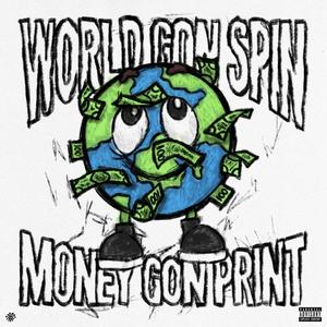 World Gon Spin Money Gon Print (Explicit)