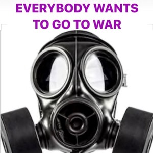 Everybody Wants to Go to War