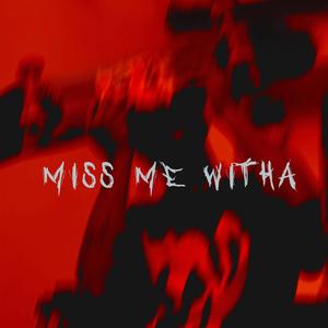 MISS ME WITHA (Explicit)