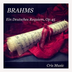 Brahms: Ein Deutsches Requiem, Op. 45