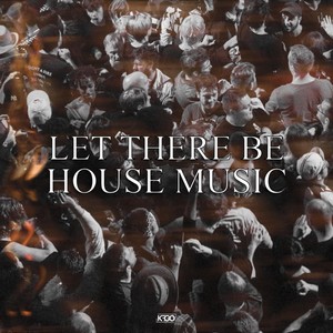 Let There Be House Music