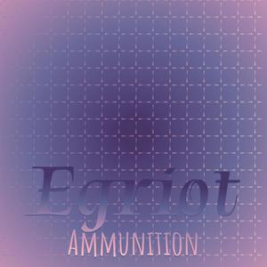 Egriot Ammunition