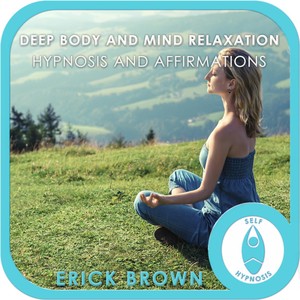 Deep Body and Mind Stress Relief: Hypnosis and Affirmations