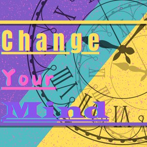 Change Your Mind (Explicit)