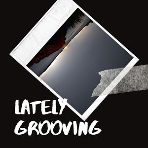 Lately Grooving
