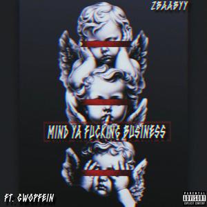 Mind Ya ****ing Business (feat. GwopFein) (Explicit)