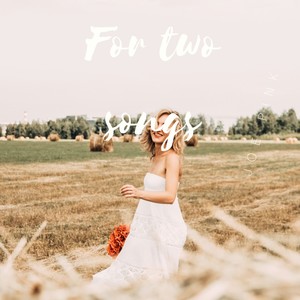For two songs
