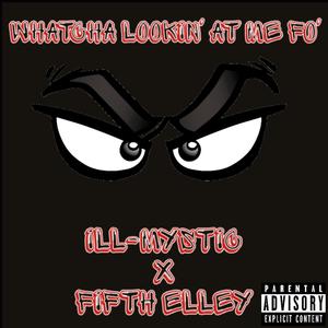 Whatcha Lookin' at me Fo' (feat. Fifth Elley) [Explicit]