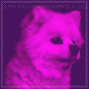 Polima W - Ultra Solo Remix (Pendiente al Cel) (Speed up Version)