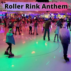 Roller Rink Anthem