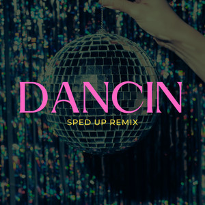 Dancin (Sped Up) [Remix]