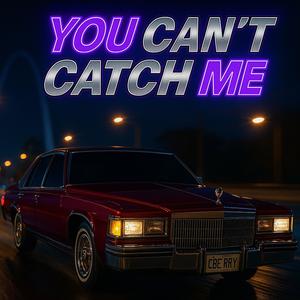 You Can't Catch Me. (feat. FatPocket)