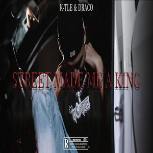 STREET MADE ME A KING (Explicit)